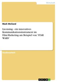 Produktbild: Licensing - ein innovatives Kommunikationsinstrument im Film-Marketing am Beispiel von 'STAR WARS'
