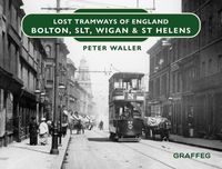 Produktbild: Lost Tramways of England: Bolton, SLT, Wigan and St Helens