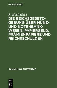Produktbild: Die Reichsgesetzgebung &uuml;ber M&uuml;nz- und Notenbankwesen, Papiergeld, Pr&auml;mienpapiere und Reichsschulden