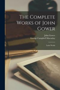 Produktbild: The Complete Works of John Gower: Latin Works