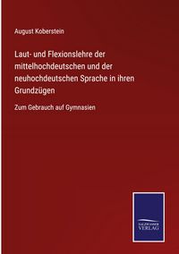 Produktbild: Laut- und Flexionslehre der mittelhochdeutschen und der neuhochdeutschen Sprache in ihren Grundz&uuml;gen