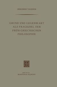 Produktbild: Grund und Gegenwart als Frageziel der Fr&uuml;h-Griechischen Philosophie