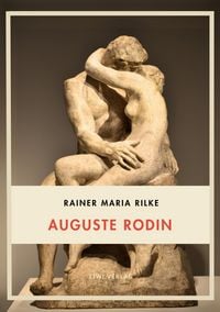 Produktbild: Rainer Maria Rilke: Auguste Rodin. Vollst&auml;ndige Neuausgabe