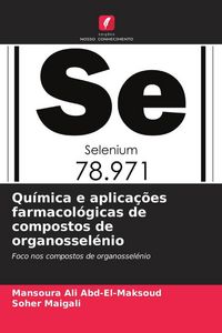 Produktbild: Qu&iacute;mica e aplica&ccedil;&otilde;es farmacol&oacute;gicas de compostos de organossel&eacute;nio