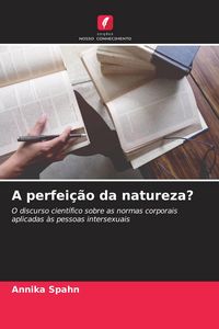 Produktbild: A perfei&ccedil;&atilde;o da natureza?