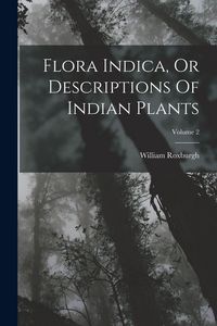 Produktbild: Flora Indica, Or Descriptions Of Indian Plants; Volume 2