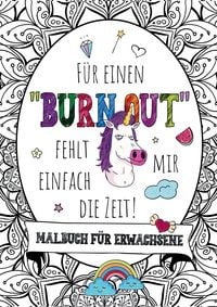 Produktbild: F&uuml;r einen Burnout fehlt mir einfach die Zeit! &ndash; Das gro&szlig;e Malbuch f&uuml;r Erwachsene