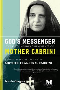 Produktbild: God's Messenger-The Astounding Achievements of Mother Cabrini: A Novel Based on the Life of Mother Frances X. Cabrini