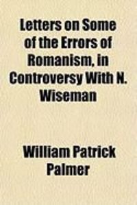 Produktbild: Letters on Some of the Errors of Romanism, in Controversy with N. Wiseman
