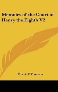 Produktbild: Thomson, A: Memoirs of the Court of Henry the Eighth V2