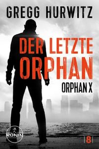 Produktbild: Der letzte Orphan. Ein Orphan X Thriller von Gregg Hurwitz