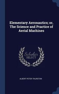 Produktbild: Elementary Aeronautics; or, The Science and Practice of Aerial Machines