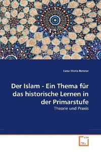 Produktbild: Bender, L: Der Islam - Ein Thema f&uuml;r das historische Lernen