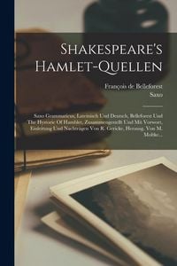 Produktbild: Shakespeare's Hamlet-quellen: Saxo Grammaticus, Lateinisch Und Deutsch, Belleforest Und The Hystorie Of Hamblet, Zusammengestellt Und Mit Vorwort, E
