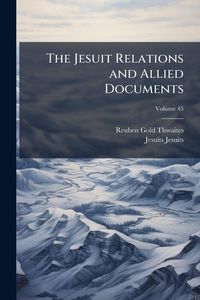 Produktbild: The Jesuit Relations and Allied Documents