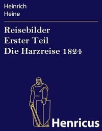 Bild vom Artikel Reisebilder Erster Teil Die Harzreise 1824 vom Autor Heinrich Heine