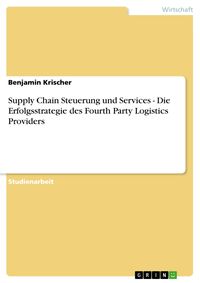 Produktbild: Supply Chain Steuerung und Services - Die Erfolgsstrategie des Fourth Party Logistics Providers