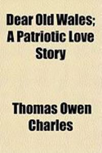 Produktbild: Dear Old Wales; A Patriotic Love Story