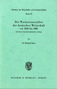 Produktbild: Die Wachstumszyklen der deutschen Wirtschaft von 1840 bis 1880, mit einem konjunkturstatistischen Anhang.