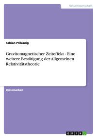 Produktbild: Gravitomagnetischer Zeiteffekt - Eine weitere Best&auml;tigung der Allgemeinen Relativit&auml;tstheorie