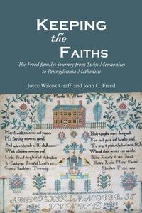 Produktbild: Keeping the Faiths: The Freed family's journey from Swiss Mennonites to Pennsylvania Methodists