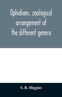 Produktbild: Ophidians, zoological arrangement of the different genera, including varieties known in North and South America, the East Indies, South Africa, and Au