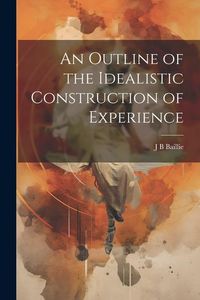 Produktbild: An Outline of the Idealistic Construction of Experience
