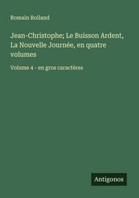 Produktbild: Jean-Christophe; Le Buisson Ardent, La Nouvelle Journ&eacute;e, en quatre volumes