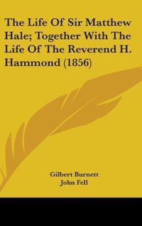 Produktbild: The Life Of Sir Matthew Hale; Together With The Life Of The Reverend H. Hammond (1856)