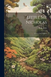 Produktbild: Little Sir Nicholas: A Story for Children