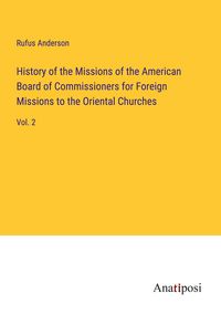 Produktbild: History of the Missions of the American Board of Commissioners for Foreign Missions to the Oriental Churches