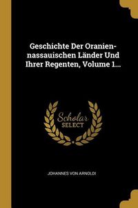 Produktbild: Geschichte Der Oranien-Nassauischen L&auml;nder Und Ihrer Regenten, Volume 1...