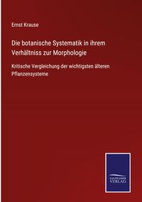 Produktbild: Die botanische Systematik in ihrem Verh&auml;ltniss zur Morphologie