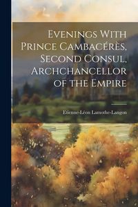 Produktbild: Evenings With Prince Cambacérès, Second Consul, Archchancellor of the Empire