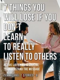 Produktbild: 7 Things You Will Lose if You Don't Learn to Really Listen to Others