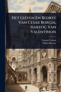 Produktbild: Het Leeven En Bedryf Van Cesar Borgia, Hartog Van Valentinois