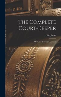 Produktbild: The Complete Court-Keeper: Or: Land-Steward's Assistant