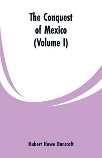 Produktbild: The Conquest of Mexico (Volume I)