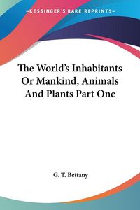 Produktbild: Bettany, G: World's Inhabitants Or Mankind, Animals And Plan