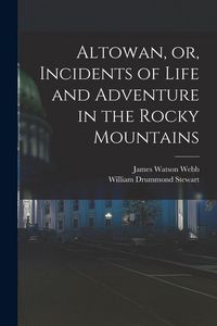 Produktbild: Altowan, or, Incidents of Life and Adventure in the Rocky Mountains