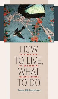 Produktbild: How to Live, What to Do: Thirteen Ways of Looking at Wallace Stevens