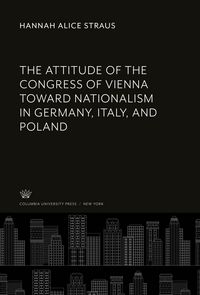 Produktbild: The Attitude of the Congress of Vienna Toward Nationalism in Germany, Italy, and Poland