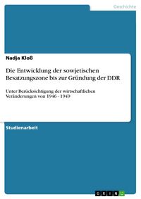 Produktbild: Die Entwicklung der sowjetischen Besatzungszone bis zur Gr&uuml;ndung der DDR