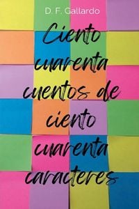 Produktbild: Ciento cuarenta cuentos de ciento cuarenta caracteres
