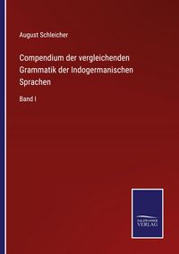 Produktbild: Compendium der vergleichenden Grammatik der Indogermanischen Sprachen