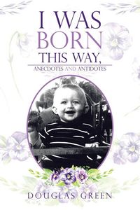 Produktbild: I Was Born This Way, Anecdotes and Antidotes