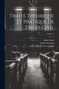 Produktbild: Trait&eacute; Th&eacute;orique Et Pratique De Droit Civil; Volume 9
