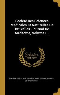 Produktbild: Soci&eacute;t&eacute; Des Sciences M&eacute;dicales Et Naturelles De Bruxelles. Journal De M&eacute;decine, Volume 1...