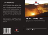 Produktbild: Le feu &agrave; travers l'eau