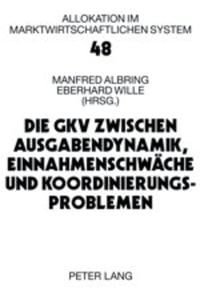 Produktbild: Die GKV zwischen Ausgabendynamik, Einnahmenschw&auml;che und Koordinierungsproblemen
